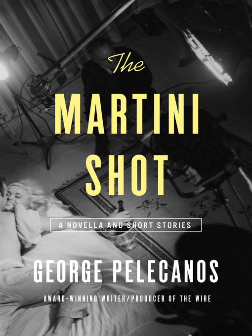 Title details for The Martini Shot by George Pelecanos - Available
